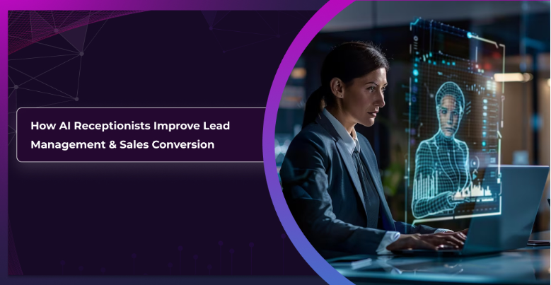 How AI Receptionists Improve Lead Management & Sales Conversion